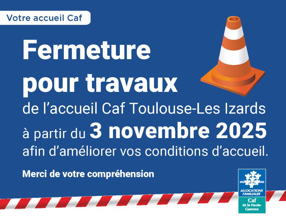 Fermeture pour travaux de l'accueil Caf Toulouse-Les Izards à partir du 3 novembre 2025 afin d'améliorer vos conditions d'accueil.