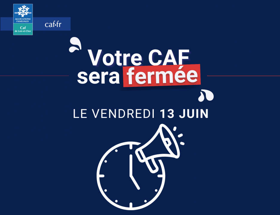 Fermeture accueil CAF de Loir-et-Cher le vendredi 13 juin.