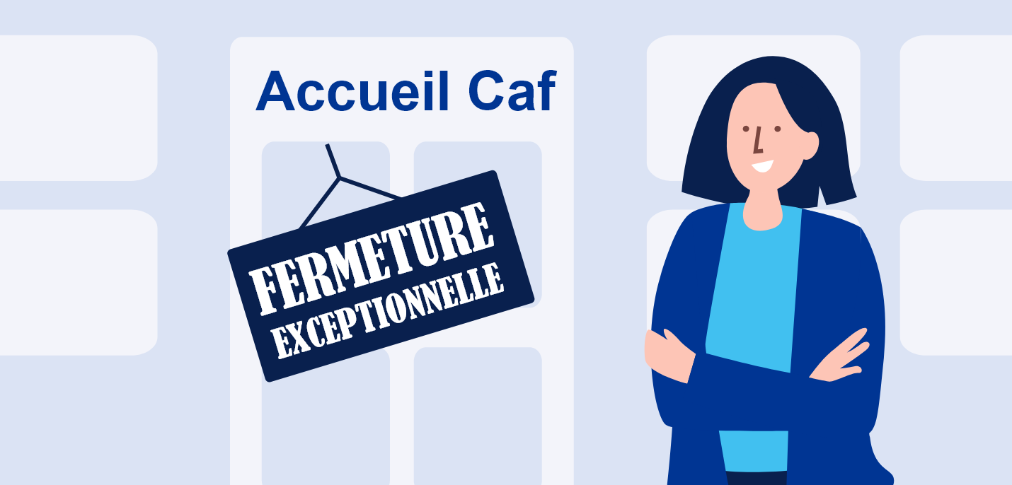 Accueil Caf - Fermetures exceptionnelles