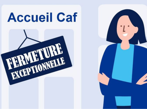 Accueil Caf - fermeture exceptionnelle