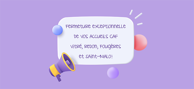 Fermeture de vos accueils Caf de Vitré, Redon,Fougères et Saint Malo du 4 au 8 mars 2024 !