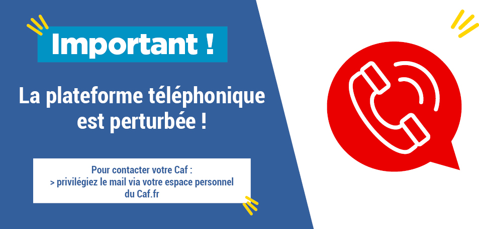 Important : Perturbation de la plateforme téléphonique !