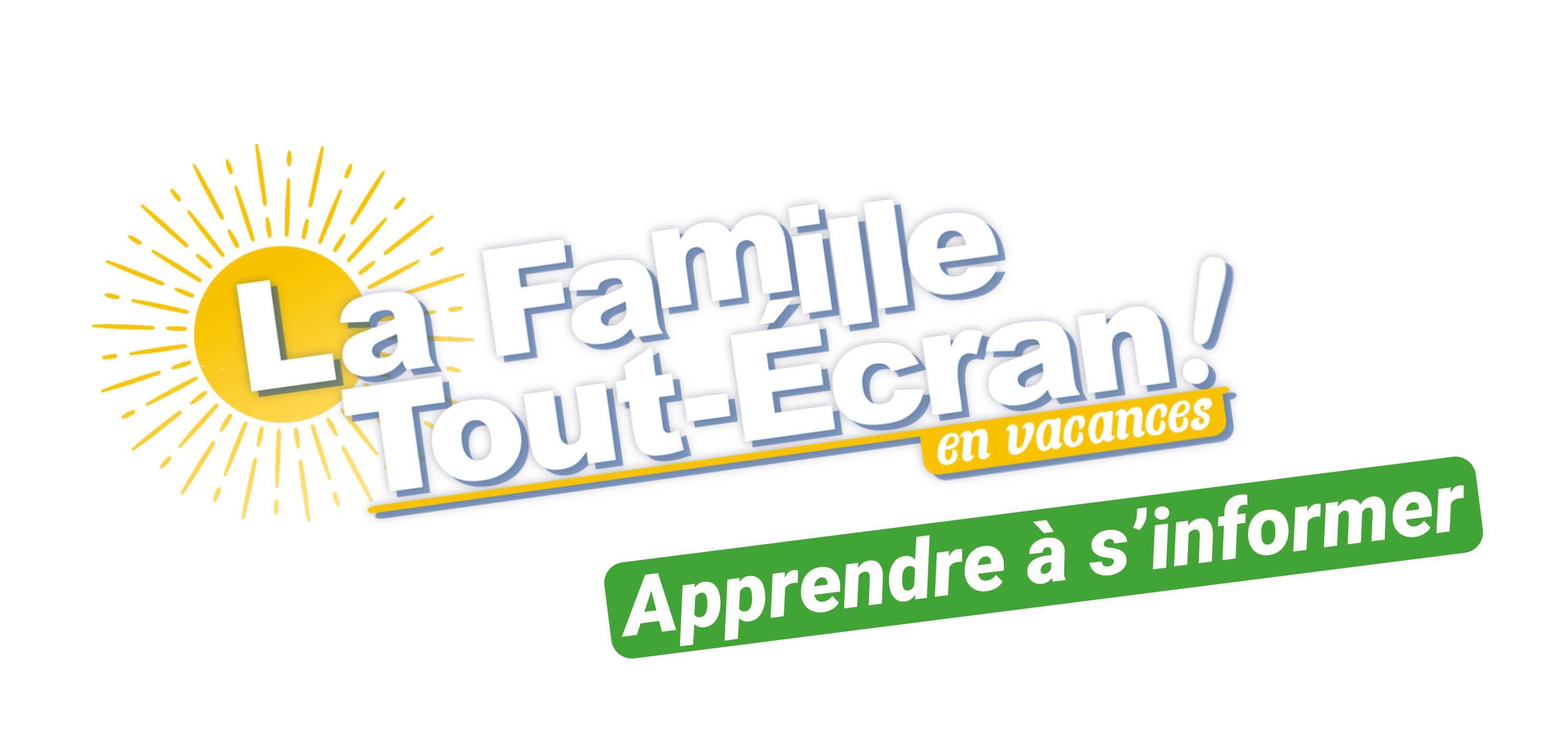 La Famille Tout-Ecran : Apprendre à s'informer 