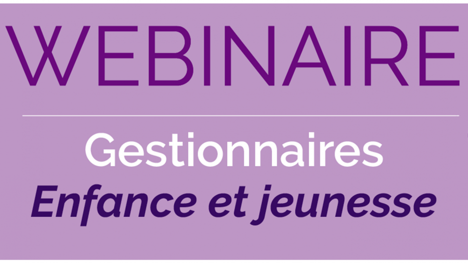 infographie représentant la page de garde du support de présentation du webinaire sur lequel est écrit : Webinaire - Gestionnaires - Enfance et jeunesse